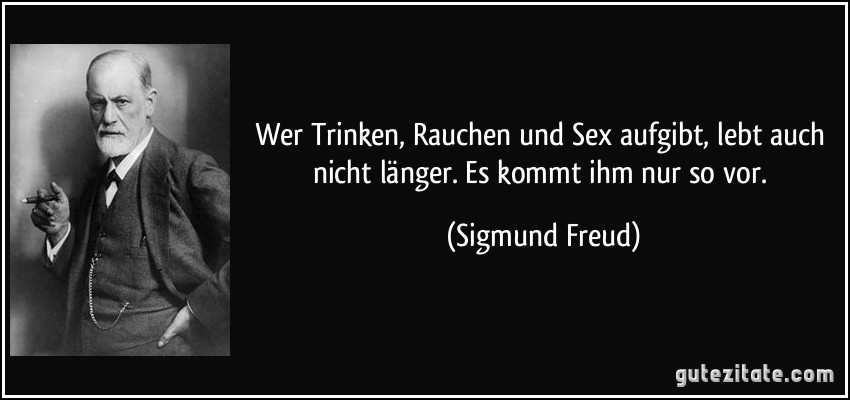 zitat-wer-trinken-rauchen-und-sex-aufgibt-lebt-auch-nicht-langer-es-kommt-ihm-nur-so-vor-sigmund-freud-173568.jpg